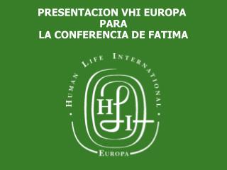 PRESENTACION VHI EUROPA PARA LA CONFERENCIA DE FATIMA