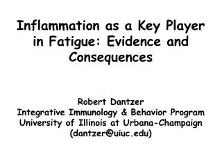 Inflammation as a Key Player in Fatigue: Evidence and Consequences Robert Dantzer