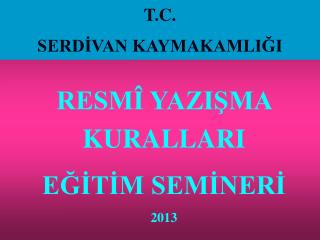 RESMÎ YAZIŞMA KURALLARI EĞİTİM SEMİNERİ 2013