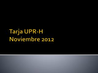 Tarja UPR-H Noviembre 2012