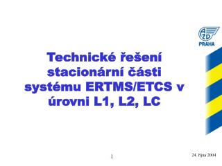 Technické řešení stacionární části systému ERTMS/ETCS v úrovni L1, L2, LC