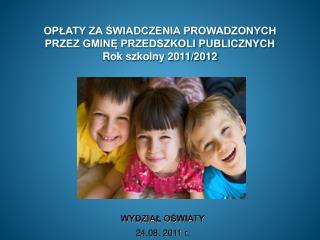 OPŁATY ZA ŚWIADCZENIA PROWADZONYCH PRZEZ GMINĘ PRZEDSZKOLI PUBLICZNYCH Rok szkolny 2011/2012