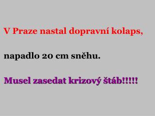 V Praze nastal dopravní kolaps, napadlo 20 cm sněhu. Musel zasedat krizový štáb!!!!!