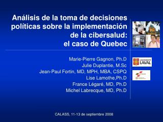 Marie-Pierre Gagnon, Ph.D Julie Duplantie, M.Sc Jean-Paul Fortin, MD, MPH, MBA, CSPQ