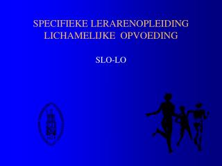 SPECIFIEKE LERARENOPLEIDING LICHAMELIJKE OPVOEDING