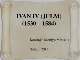 IVAN IV (JULM) (1530 – 1584)