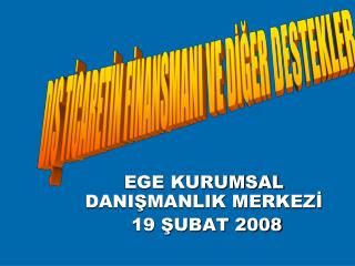 EGE KURUMSAL DANIŞMANLIK MERKEZİ 19 ŞUBAT 2008