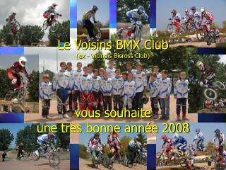 Le Voisins BMX Club (ex - Vicinois Bicross Club) vous souhaite une très bonne année 2008