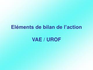 Eléments de bilan de l’action VAE / UROF