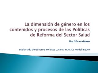 Elsa Gómez Gómez Diplomado de Género y Políticas Locales, FLACSO, Medellín2007