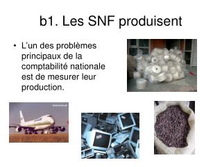 b1. Les SNF produisent