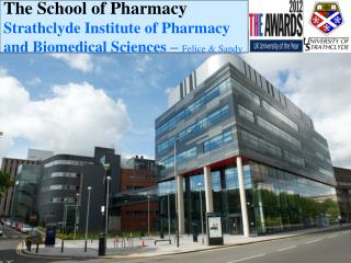 The School of Pharmacy Strathclyde Institute of Pharmacy and Biomedical Sciences – Felice &amp; Sandy