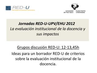 Jornadas RED-U-UPV/EHU 2012 La evaluación institucional de la docencia y sus impactos