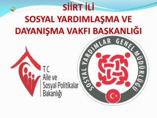 SİİRT İLİ SOSYAL YARDIMLAŞMA VE DAYANIŞMA VAKFI BAŞKANLIĞI