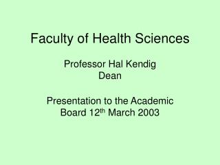 Faculty of Health Sciences Professor Hal Kendig Dean