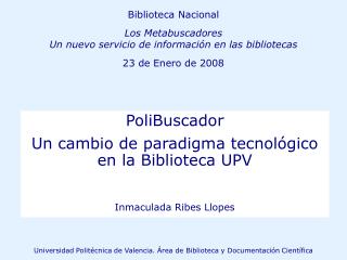 PoliBuscador Un cambio de paradigma tecnológico en la Biblioteca UPV Inmaculada Ribes Llopes