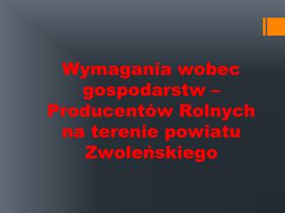 Wymagania wobec gospodarstw – Producentów Rolnych na terenie powiatu Zwoleńskiego