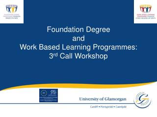 Foundation Degree and Work Based Learning Programmes: 3 rd Call Workshop