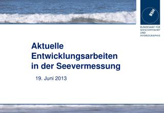 Aktuelle Entwicklungsarbeiten in der Seevermessung