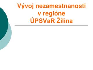 Vývoj nezamestnanosti v regióne ÚPSVaR Žilina