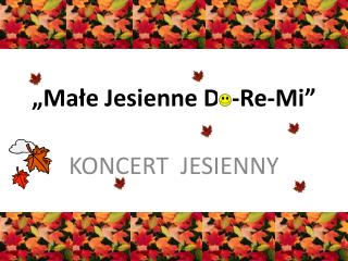 „Małe Jesienne D - Re-Mi”