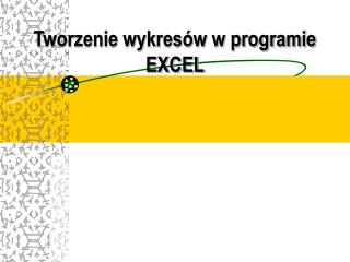Tworzenie wykresów w programie EXCEL