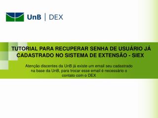 TUTORIAL PARA RECUPERAR SENHA DE USUÁRIO JÁ CADASTRADO NO SISTEMA DE EXTENSÃO - SIEX