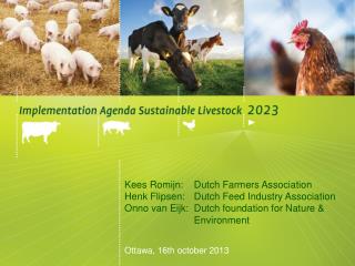 K ees Romijn : 	Dutch Farmers Association Henk Flipsen : 	Dutch Feed Industry Association