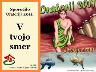 Sporočilo Oratorija 2011 : V tvojo smer