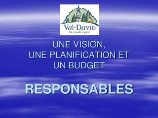 UNE VISION, UNE PLANIFICATION ET UN BUDGET RESPONSABLES