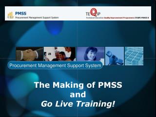 The Making of PMSS and Go Live Training!