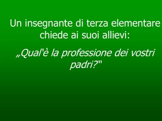 Un insegnante di terza elementare chiede ai suoi allievi: