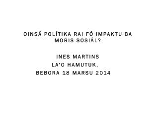 Oinsá Polítika RAI fó Impaktu ba moris sosiál? 		 ines Martins 		La’o Hamutuk,