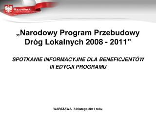 „Narodowy Program Przebudowy Dróg Lokalnych 2008 - 2011” SPOTKANIE INFORMACYJNE DLA BENEFICJENTÓW