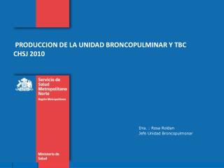PRODUCCION DE LA UNIDAD BRONCOPULMINAR Y TBC CHSJ 2010