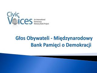 Głos Obywateli - Międzynarodowy Bank Pamięci o Demokracji 