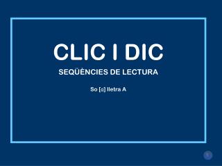 CLIC I DIC SEQÜÈNCIES DE LECTURA So [ a ] lletra A