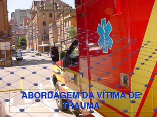 ABORDAGEM DA VÍTIMA DE TRAUMA