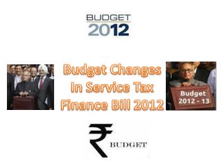 Budget Changes In S ervice Tax Finance Bill 2012