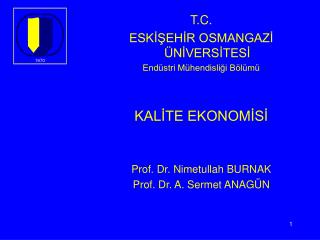 T.C. ESKİŞEHİR OSMANGAZİ ÜNİVERSİTESİ Endüstri Mühendisliği Bölümü KALİTE EKONOMİSİ