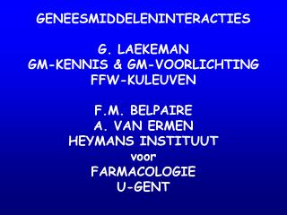 GENEESMIDDELENINTERACTIES G. LAEKEMAN GM-KENNIS &amp; GM-VOORLICHTING FFW-KULEUVEN F.M. BELPAIRE