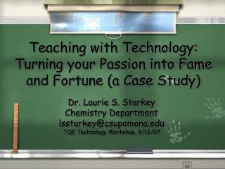 Teaching with Technology: Turning your Passion into Fame and Fortune (a Case Study)