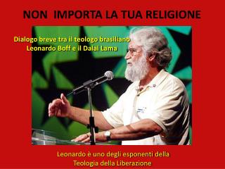 Leonardo è uno degli esponenti della Teologia della Liberazione