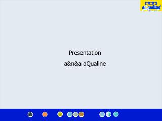 Presentation a&amp;n&amp;a aQualine