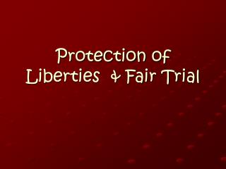 Protection of Liberties &amp; Fair Trial