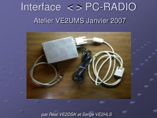 Interface &lt; &gt; PC-RADIO Atelier VE2UMS Janvier 2007