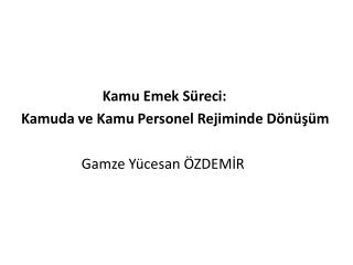 Kamu Emek Süreci: Kamuda ve Kamu Personel Rejiminde Dönüşüm