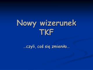 Nowy wizerunek TKF