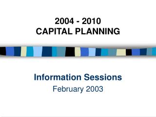 2004 - 2010 CAPITAL PLANNING