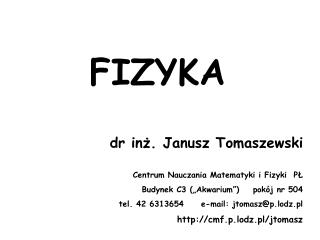 FIZYKA dr inż. Janusz Tomaszewski Centrum Nauczania Matematyki i Fizyki PŁ